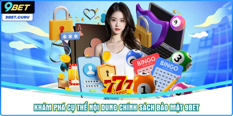 Khám phá cụ thể nội dung chính sách bảo mật 9bet
